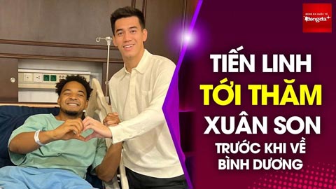 Tiến Linh tới thăm Xuân Son, tiết lộ việc HLV Kim Sang Sik khó xử giữa mình và Xuân Son