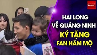 Hai Long về quê nói chuyện với Chủ tịch huyện, được fan hâm mộ Quảng Ninh vây kín