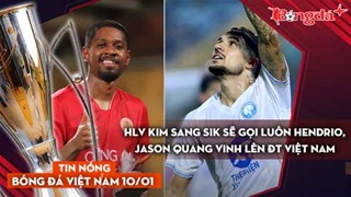 Tin nóng BĐVN 10/1: HLV Kim Sang Sik sẽ gọi luôn Hendrio, Jason Quang Vinh lên ĐT Việt Nam