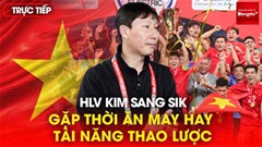 Trực tiếp: HLV Kim Sang Sik may mắn gặp thời hay vô địch nhờ thực lực?