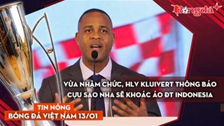 Tin nóng BĐVN 13/1: Vừa nhậm chức, HLV Kluivert thông báo cựu sao NHA sẽ khoác áo ĐT Indonesia