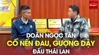 Doãn Ngọc Tân kể về lần cố nén đau, gượng dậy đấu Thái Lan bằng được