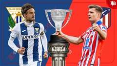 Nhận định bóng đá Leganes vs Atletico Madrid, 22h15 ngày 18/1: Nối dài những ngày vui