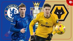 Nhận định bóng đá Chelsea vs Wolves, 03h00 ngày 21/1: Buồn ngủ gặp chiếu manh