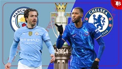 Nhận định bóng đá Man City vs Chelsea, 0h30 ngày 26/1: Chờ đại tiệc bàn thắng