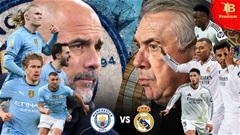 Man City vs Real Madrid: Hai gã khổng lồ muốn 'thiêu rụi' ngôi nhà bóng đá