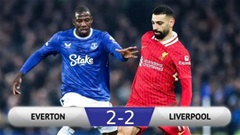 Kết quả Everton 2-2 Liverpool: Trái đắng phút bù giờ cuối