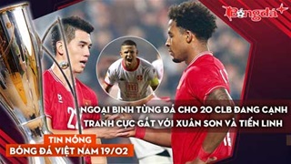 Tin nóng BĐVN 19/2: Ngoại binh từng đá cho 20 CLB đang cạnh tranh cực gắt với Xuân Son và Tiến Linh