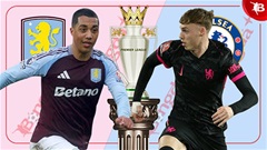 Nhận định bóng đá Aston Villa vs Chelsea, 00h30 ngày 23/2: The Blues nếm trái đắng!