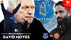 'Cơn cuồng phong' Everton của Moyes sẵn sàng thổi bay MU