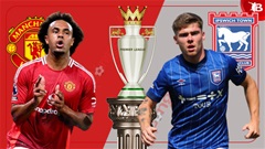 Nhận định bóng đá MU vs Ipswich, 02h30 ngày 27/2: Dở ít thắng dở nhiều