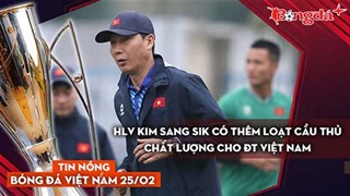 Tin nóng BĐVN 25/2: HLV Kim Sang Sik có thêm loạt cầu thủ chất lượng cho ĐT Việt Nam