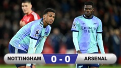 Kết quả Nottingham 0-0 Arsenal: Pháo thủ giương cờ trắng