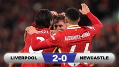 Kết quả Liverpool 2-0 Newcastle: Liverpool tiến bước dài tới chức vô địch