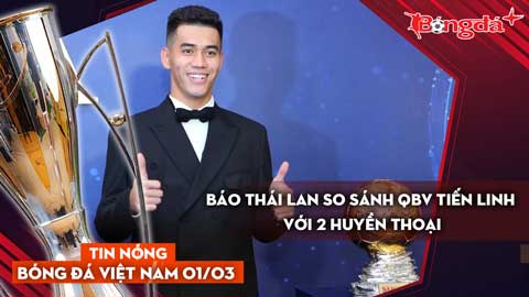 Tin nóng BĐVN 1/3: Báo Thái Lan so sánh QBV Tiến Linh với hai huyền thoại