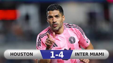 Kết quả Houston Dynamo 1-4 Inter Miami: Người hùng Luis Suarez