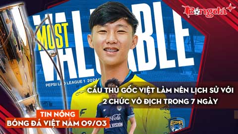 Tin nóng BĐVN 9/3: Cầu thủ gốc Việt làm nên lịch sử với 2 chức vô địch trong 7 ngày