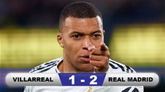 Kết quả Villarreal 1-2 Real Madrid: Real trở lại đỉnh La Liga