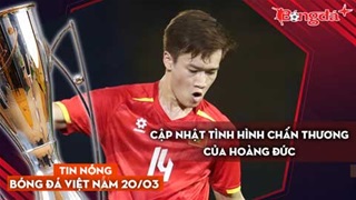 Tin nóng BĐVN 20/3: Cập nhật tình hình chấn thương của Hoàng Đức