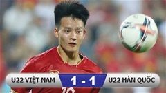 Kết quả U22 Việt Nam 1-1 U22 Hàn Quốc: Suýt thắng Hàn Quốc