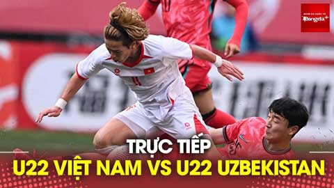 Xem bình luận trực tiếp U22 Việt Nam vs U22 Uzbekistan