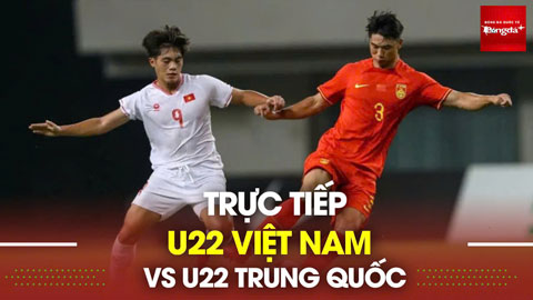 Xem bình luận trực tiếp U22 Việt Nam vs U22 Trung Quốc