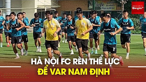 HLV Teguramori nói chuyện riêng với Văn Quyết; Tuấn Hải - Hải Long rèn thể lực quyết đấu Nam Định