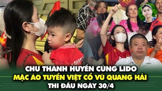 Chu Thanh Huyền cùng con trai mặc áo ĐT Việt Nam, cầm cờ Tổ quốc đến cổ vũ Quang Hải thi đấu