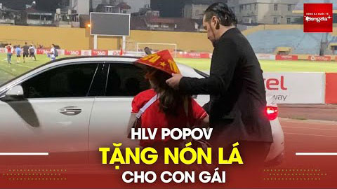 HLV Popov tặng nón lá cho con gái, tuyên bố sẽ cho Hà Nội và Nam Định thấy áp lực