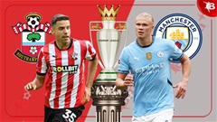Nhận định bóng đá Southampton vs Man City, 21h00 ngày 10/5: Khởi động cho chung kết