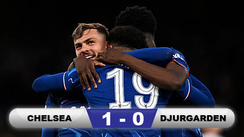 Kết quả Chelsea 1-0 Djurgarden (chung cuộc 5-1): Chelsea vào chung kết Conference League