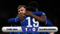 Kết quả Chelsea 1-0 Djurgarden (chung cuộc 5-1): Chelsea vào chung kết Conference League