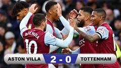 Kết quả Aston Villa 2-0 Tottenham: Villa tạm chiếm vị trí thứ 5