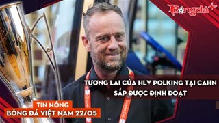 Tin nóng BĐVN 22/5: Tương lai của HLV Polking tại CAHN sắp được định đoạt