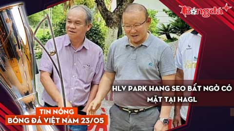 Tin nóng BĐVN 23/5: HLV Park Hang Seo bất ngờ có mặt tại HAGL