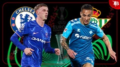 Nhận định bóng đá Chelsea vs Betis, 02h00 ngày 29/5: Chờ cơn địa chấn?