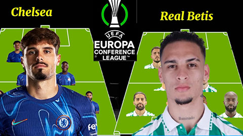 Chelsea vs Betis sẽ ra sân với đội hình mạnh cỡ nào ở chung kết Conference League