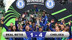 Kết quả Real Betis 1-4 Chelsea: The Blues vô địch Conference League