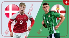 Nhận định bóng đá Đan Mạch vs Bắc Ireland, 00h00 ngày 8/6: Mở tiệc bàn thắng