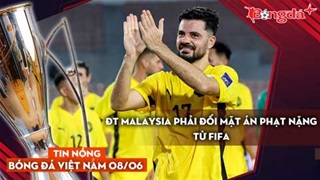 Tin nóng BĐVN 8/6: ĐT Malaysia đang phải đối mặt án phạt nặng từ FIFA