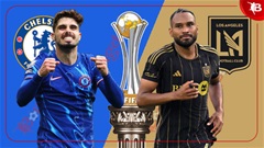 Nhận định bóng đá Chelsea vs Los Angeles, 02h00 ngày 17/6: Gieo sầu cho cố nhân