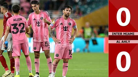 VIDEO bàn thắng Inter Miami vs Al Ahly: 0-0 (FIFA Club World Cup 2025)