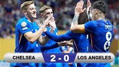 Kết quả Chelsea 2-0 Los Angeles: Delap ghi dấu ấn trận ra mắt