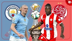 Nhận định bóng đá Man City vs Wydad, 23h00 ngày 18/6: Sức mạnh The Citizens