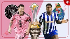 Nhận định bóng đá Inter Miami vs Porto, 02h00 ngày 20/6: Thử thách lớn cho Messi và đồng đội
