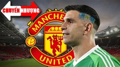 Tin chuyển nhượng 29/6: MU bắt đầu đàm phán chiêu mộ Emi Martinez