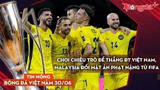 Tin nóng BĐVN 30/6: Chơi chiêu trò để thắng ĐT Việt Nam, Malaysia đối mặt án phạt nặng từ FIFA