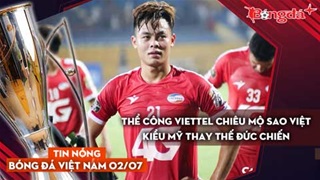 Tin nóng BĐVN 2/7: Thể Công Viettel chiêu mộ sao Việt kiều Mỹ thay thế Đức Chiến