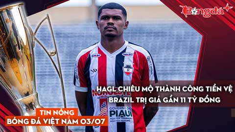 Tin nóng BĐVN 3/7: HAGL chiêu mộ thành công tiền vệ trị giá gần 11 tỷ đồng