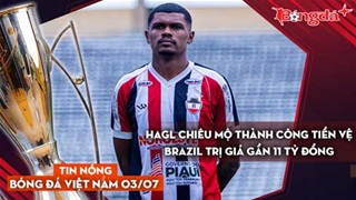 Tin nóng BĐVN 3/7: HAGL chiêu mộ thành công tiền vệ Brazil trị giá gần 11 tỷ đồng